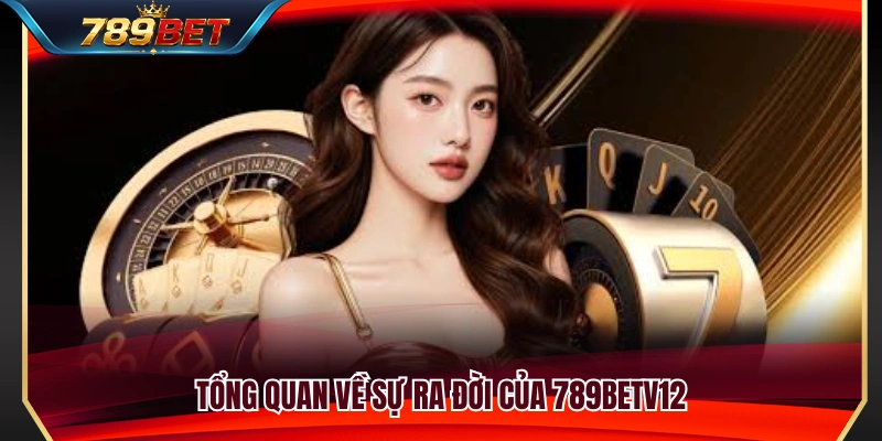 789BETV12 – Cổng Truy Cập 789BET Mới Cho Người Chơi Việt 2 Khái quát về nguồn gốc ra đời của 789BET V12