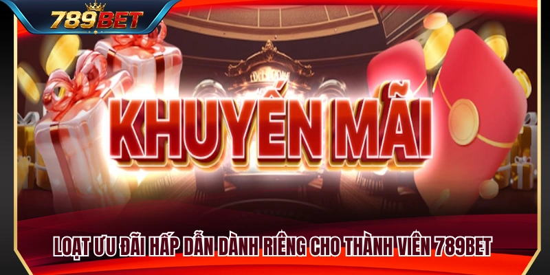 789BET Có Gì Khác Biệt? Tổng Quan Sảnh Chơi Và Trải Nghiệm 4 Chuỗi ưu đãi đặc biệt mang đến nhiều giá trị cho thành viên