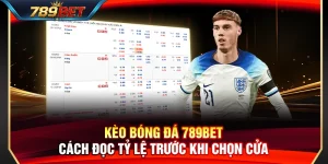 Kèo Bóng Đá 789BET – Cách Đọc Tỷ Lệ Trước Khi Chọn Cửa