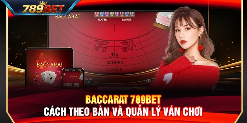 Baccarat 789BET – Cách Theo Bàn Và Quản Lý Ván Chơi Thông Minh 1 Baccarat 789BET – Cách Theo Bàn Và Quản Lý Ván Chơi Thông Minh