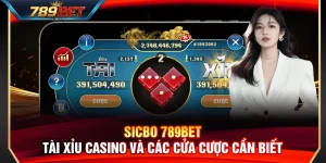 Sicbo 789BET – Tài Xỉu Casino Và Các Cửa Cược Cần Biết