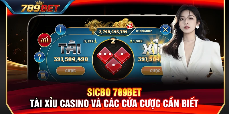 Sicbo 789BET – Tài Xỉu Casino Và Các Cửa Cược Cần Biết