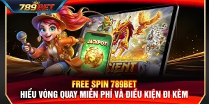 Free Spin 789BET – Hiểu Vòng Quay Miễn Phí Và Điều Kiện Đi Kèm