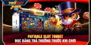 Paytable Slot 789BET – Đọc Bảng Trả Thưởng Trước Khi Chơi