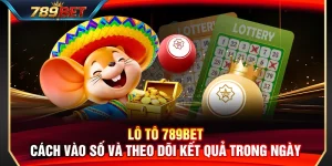 Lô Tô 789BET – Cách Vào Số Và Theo Dõi Kết Quả Trong Ngày