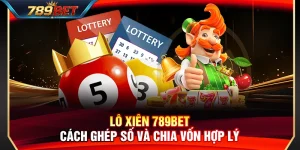 Lô Xiên 789BET – Cách Ghép Số Và Chia Vốn Hợp Lý