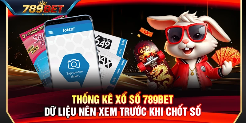 Thống Kê Xổ Số 789BET – Dữ Liệu Nên Xem Trước Khi Chốt Số
