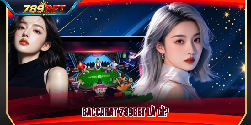 Baccarat 789BET – Cách Theo Bàn Và Quản Lý Ván Chơi Thông Minh 2 Giới thiệu tổng quan về trò chơi Baccarat 789BET