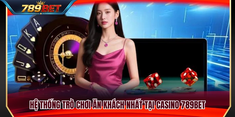 Casino 789BET 2 Danh mục game casino hấp dẫn nhất trên 789 BET