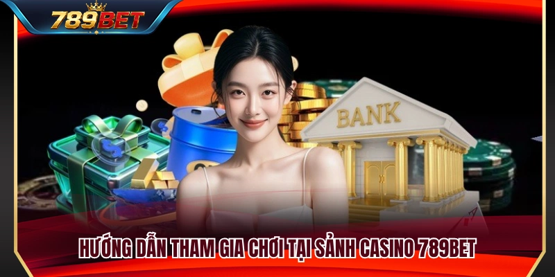 Casino 789BET 3 Hướng dẫn truy cập và tham gia trò chơi tại casino 789BET