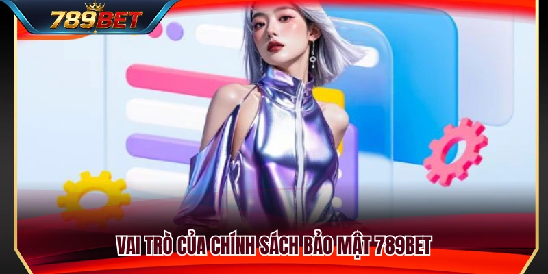 Ý nghĩa của các quy định trong chính sách bảo mật 789BET 
