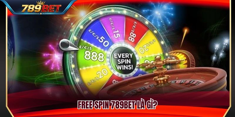 Tìm hiểu khái niệm Free Spin 789BET 