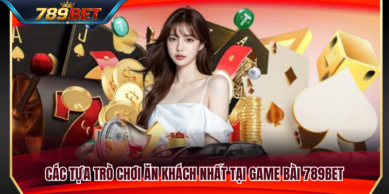Game Bài 789BET 2 Khám phá những tựa game nổi bật trong sảnh game bài 789BET