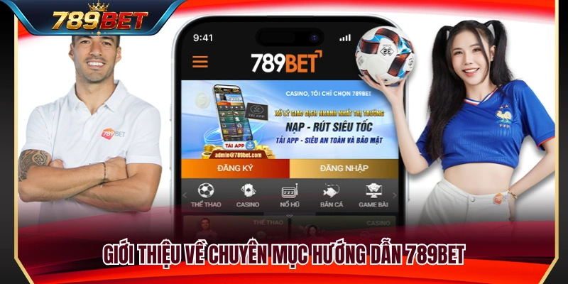 Hướng Dẫn 789BET 1 Tổng quan về chuyên mục hướng dẫn 789BET