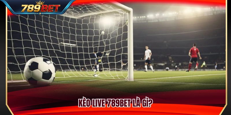 Kèo Live 789BET – Theo Dõi Biến Động Tỷ Lệ Khi Trận Đang Chạy 2 Kèo live 789BET hoạt động như thế nào?