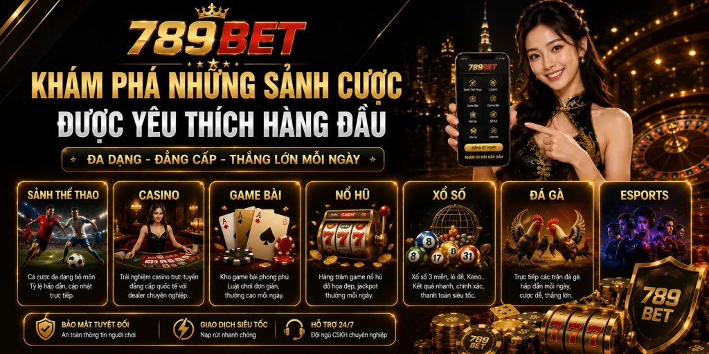 789BET - Trang Chủ 789BET – Link 789 BET Chính Thức – Tải APP Miễn Phí 3 Khám phá những sảnh cược được yêu thích hàng đầu
