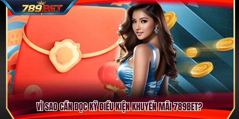 Khuyến Mãi 789BET 1 Lý do người chơi nên tìm hiểu kỹ thể lệ khuyến mãi 789BET