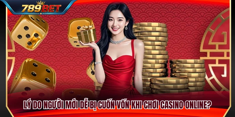 Kinh Nghiệm Casino 789BET Giúp Người Mới Không Cuốn Vốn 2 Vì sao người mới dễ hao hụt vốn khi chơi casino online?
