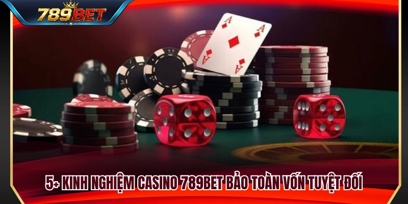Kinh Nghiệm Casino 789BET Giúp Người Mới Không Cuốn Vốn 3 5+ Kinh nghiệm casino 789BET giúp quản lý vốn hiệu quả