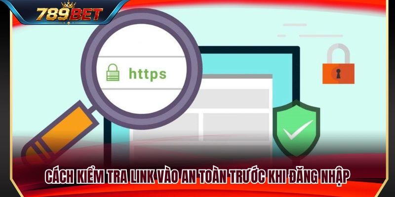 Link 789BET Mới – Cách Kiểm Tra Đường Vào Trước Khi Đăng Nhập 3 Các bước xác minh link truy cập trước khi đăng nhập tài khoản