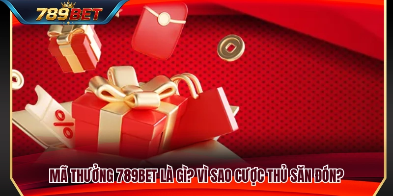 Mã Thưởng 789BET – Cách Nhập Code Và Tránh Lỗi Không Hợp Lệ 2 Tìm hiểu về mã thưởng 789BET cùng lợi ích hấp dẫn mang lại