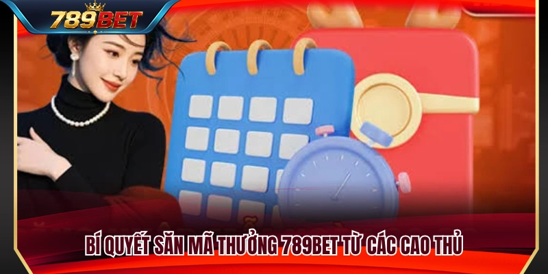Mã Thưởng 789BET – Cách Nhập Code Và Tránh Lỗi Không Hợp Lệ 4 Mẹo thu thập mã khuyến mãi 789BET hiệu quả và an toàn