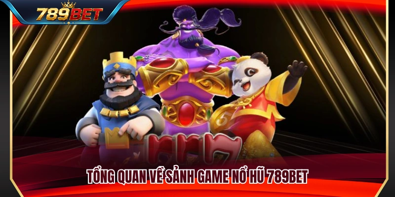 Nổ Hũ 789BET 1 Khám phá sảnh game nổ hũ 789BET