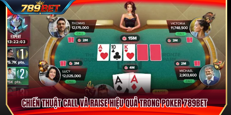 Poker 789BET – Cách Theo Tố Và Giữ Tâm Lý Đỉnh Cao Khi Vào Bàn 3 Bí quyết sử dụng Call và Raise hợp lý để tối ưu lợi thế