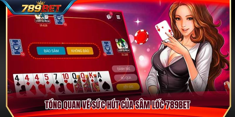 Giới thiệu tổng quan về game sâm lốc 789BET 