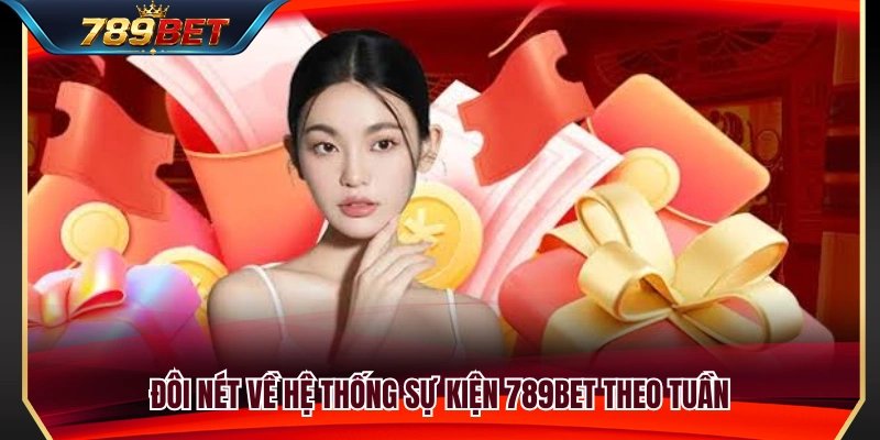 Sự Kiện 789BET Theo Tuần – Cách Theo Dõi Ưu Đãi Đang Mở 2 Khám phá hệ thống khuyến mãi 789BET theo tuần