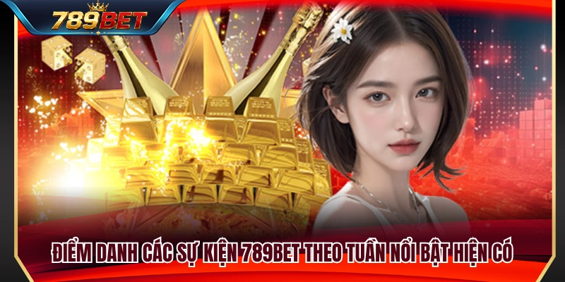 Sự Kiện 789BET Theo Tuần – Cách Theo Dõi Ưu Đãi Đang Mở 3 Tổng hợp những sự kiện hằng tuần hấp dẫn tại 789 BET