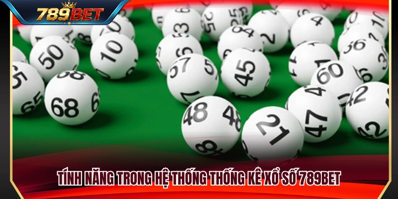 Các tính năng hỗ trợ phân tích kết quả xổ số tại 789 BET 
