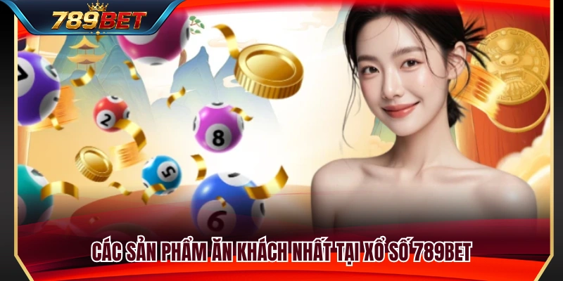 Xổ Số 789BET 2 Những loại hình xổ số được yêu thích nhất 2026